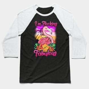 Flamingo Im Flocking Fabulous Funny Quotes Baseball T-Shirt